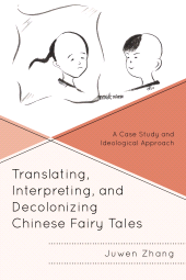 eBook, Translating, Interpreting, and Decolonizing Chinese Fairy Tales : A Case Study and Ideological Approach, Lexington Books