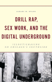 eBook, Drill Rap, Sex Work, and the Digital Underground : (Clout)Chasing on Chicago's Southside, Lexington Books