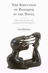 eBook, The Seduction of Pessimism in the Novel : Eros, Failure, and the Quarrel with Philosophy, Lexington Books