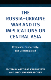 eBook, The Russia-Ukraine War and Its Implications on Central Asia : Resilience, Connectivity, and Decolonization, Lexington Books