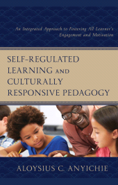 eBook, Self-Regulated Learning and Culturally Responsive Pedagogy : An Integrated Approach to Fostering All Learner's Engagement and Motivation, Lexington Books