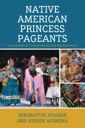 eBook, Native American Princess Pageants : Understanding Cultural Identity and Representation, Lexington Books