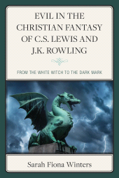 eBook, Evil in the Christian Fantasy of C.S. Lewis and J.K. Rowling : From the White Witch to the Dark Mark, Lexington Books