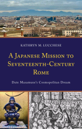E-book, A Japanese Mission to Seventeenth-Century Rome : Date Masamune's Cosmopolitan Dream, Lexington Books