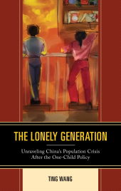 E-book, The Lonely Generation : Unraveling China's Population Crisis After the One-Child Policy, Lexington Books