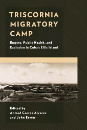 E-book, Triscornia Migratory Camp : Empire, Public Health, and Exclusion in Cuba's Ellis Island, Lexington Books