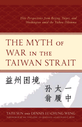 E-book, The Myth of War in the Taiwan Strait : Elite Perspectives from Beijing, Taipei, and Washington amid the Yizhou Dilemma, Lexington Books
