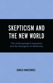 eBook, Skepticism and the New World : The Anthropological Argument and the Emergence of Modernity, Lexington Books