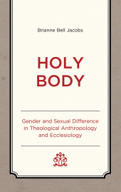 E-book, Holy Body : Gender and Sexual Difference in Theological Anthropology and Ecclesiology, Lexington Books