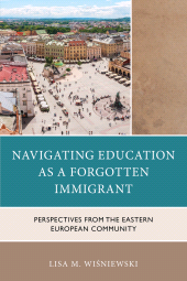E-book, Navigating Education as a Forgotten Immigrant : Perspectives from the Eastern European Community, Lexington Books