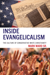 eBook, Inside Evangelicalism : The Culture of Conservative White Christianity, Lexington Books