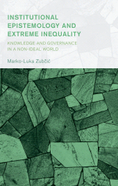 eBook, Institutional Epistemology and Extreme Inequality : Knowledge and Governance in a Non-ideal World, Lexington Books