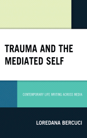 E-book, Trauma and the Mediated Self : Contemporary Life Writing Across Media, Lexington Books