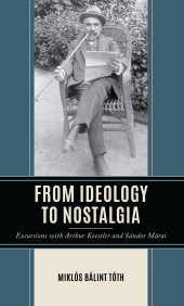 eBook, From Ideology to Nostalgia : Excursions with Arthur Koestler and Sándor Márai, Lexington Books