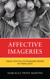 eBook, Affective Imageries : Visual Politics of Wounded Bodies in Timor-Leste, Lexington Books