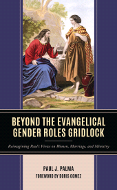 E-book, Beyond the Evangelical Gender Roles Gridlock : Reimagining Paul's Views on Women, Marriage, and Ministry, Lexington Books