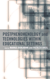 E-book, Postphenomenology and Technologies within Educational Settings, Lexington Books