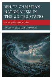 eBook, White Christian Nationalism in the United States : A Rising Tide Sinks All Boats, Lexington Books