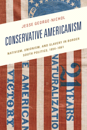 eBook, Conservative Americanism : Nativism, Unionism, and Slavery in Border South Politics, 1854-1861, Lexington Books
