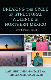 eBook, Breaking the Cycle of Structural Violence in Northern Mexico : Toward Integral Peace, Lexington Books