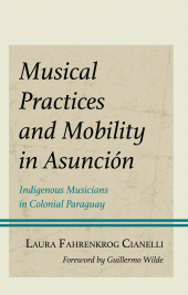 E-book, Musical Practices and Mobility in Asunción : Indigenous Musicians in Colonial Paraguay, Lexington Books