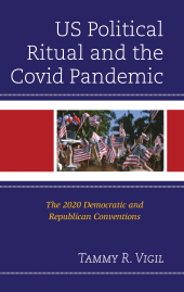 eBook, US Political Ritual and the Covid Pandemic : The 2020 Democratic and Republican Conventions, Lexington Books