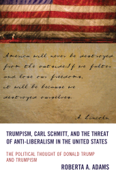 E-book, Trumpism, Carl Schmitt, and the Threat of Anti-Liberalism in the United States : The Political Thought of Donald Trump and Trumpism, Lexington Books