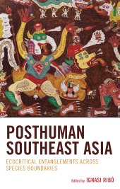 eBook, Posthuman Southeast Asia : Ecocritical Entanglements Across Species Boundaries, Lexington Books