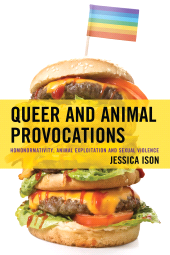 E-book, Queer and Animal Provocations : Homonormativity, Animal Exploitation and Sexual Violence, Lexington Books