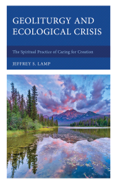 eBook, Geoliturgy and Ecological Crisis : The Spiritual Practice of Caring for Creation, Lexington Books