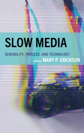 E-book, Slow Media : Sensibility, Process, and Technology, Lexington Books