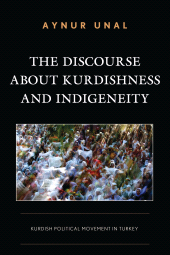 eBook, The Discourse about Kurdishness and Indigeneity : Kurdish Political Movement in Turkey, Lexington Books