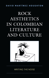 E-book, Rock Aesthetics in Colombian Literature and Culture : Writing the Noise, Lexington Books