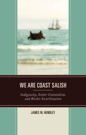 E-book, We are Coast Salish : Indigeneity, Settler Colonialism, and Border Securitization, Lexington Books