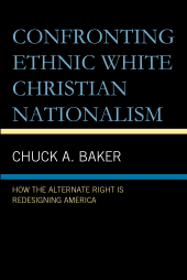 E-book, Confronting Ethnic White Christian Nationalism : How the Alternate Right Is Redesigning America, Lexington Books