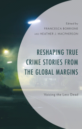 eBook, Reshaping True Crime Stories from the Global Margins : Voicing the Less Dead, Lexington Books