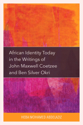 E-book, African Identity Today in the Writings of John Maxwell Coetzee and Ben Silver Okri, Lexington Books