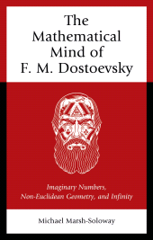 eBook, The Mathematical Mind of F. M. Dostoevsky : Imaginary Numbers, Non-Euclidean Geometry, and Infinity, Lexington Books