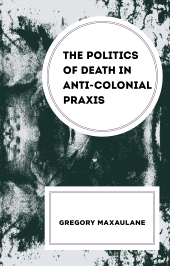 eBook, The Politics of Death in Anti-colonial Praxis, Lexington Books
