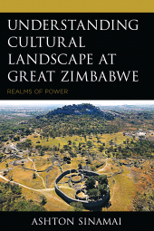 eBook, Understanding Cultural Landscape at Great Zimbabwe : Realms of Power, Lexington Books