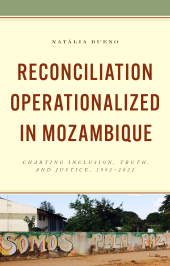 eBook, Reconciliation Operationalized in Mozambique : Charting Inclusion, Truth, and Justice, 1992-2022, Lexington Books