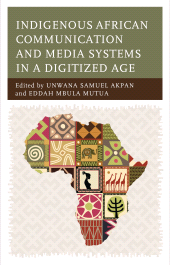 E-book, Indigenous African Communication and Media Systems in a Digitized Age, Lexington Books