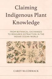 E-book, Claiming Indigenous Plant Knowledge : From Botanical Exchanges to Resource Extraction in the Indian Ocean World, Lexington Books
