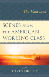 E-book, Scenes from the American Working Class : This Hard Land, Lexington Books
