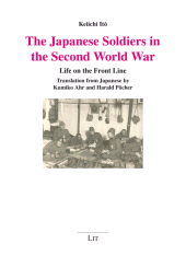 E-book, The Japanese Soldiers in the Second World War : Life on the Front Line. Translation from Japanese by Kumiko Ahr and Harald Pöcher, LIT