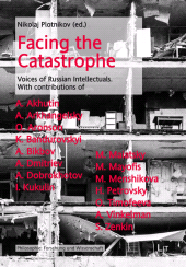 E-book, Facing the Catastrophe : Voices of Russian Intellectuals. With contributions of Anatoly Akhutin, Andrey Arkhangelsky, Oleg Aronson, Kostiantin Bandurovskyi, Alexander Bikbov, Alexander Dmitriev, Alexander Dobrokhotov, Ilya Kukulin, Michail Maiatsky, Maria Mayofis, Maria Menshikova, Helen Petrovsky, Oxana Timofeeva, Anna Vinkelman, Sergey Zenkin, LIT