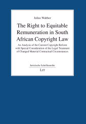 E-book, The Right to Equitable Remuneration in South African Copyright Law : An Analysis of the Current Copyright Reform with Special Consideration of the Legal Treatment of Changed Material Contractual Circumstances, LIT