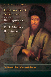 E-book, Hakham Tsevi Ashkenazi and the Battlegrounds of the Early Modern Rabbinate, The Littman Library of Jewish Civilization