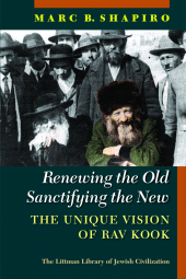 E-book, Renewing the Old, Sanctifying the New : The Unique Vision of Rav Kook, The Littman Library of Jewish Civilization