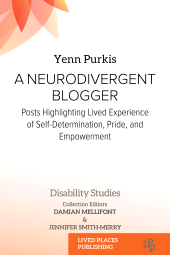 E-book, A Neurodivergent Blogger : Posts Highlighting Lived Experience of Self-Determination, Pride, and Empowerment, Lived Places Publishing